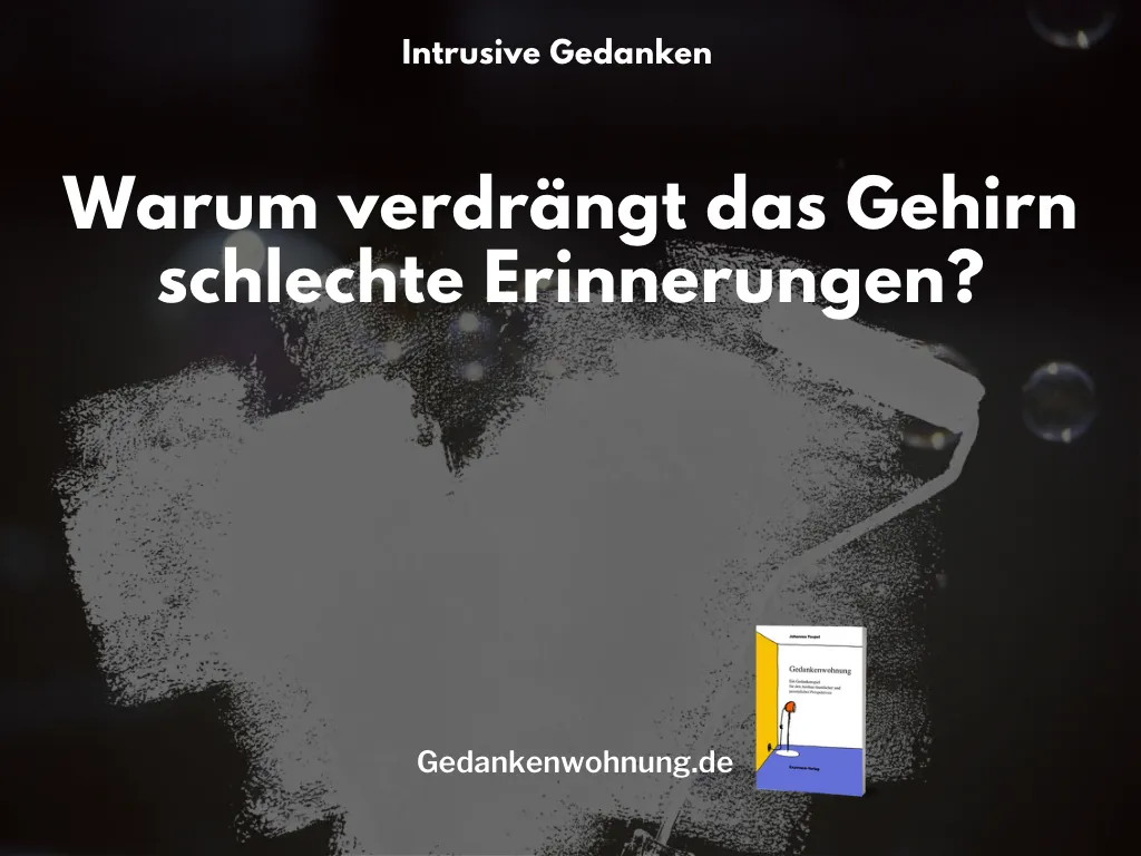 Warum verdrängt das Gehirn schlechte Erinnerungen?