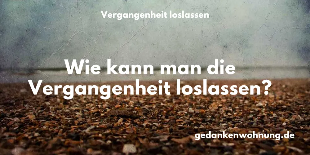 Vergangenheit loslassen