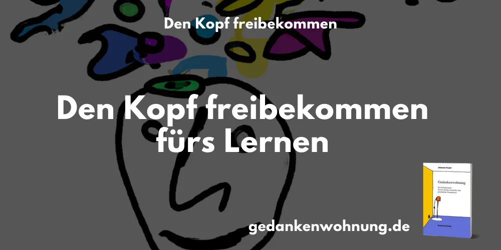 Den Kopf frei bekommen fürs Lernen